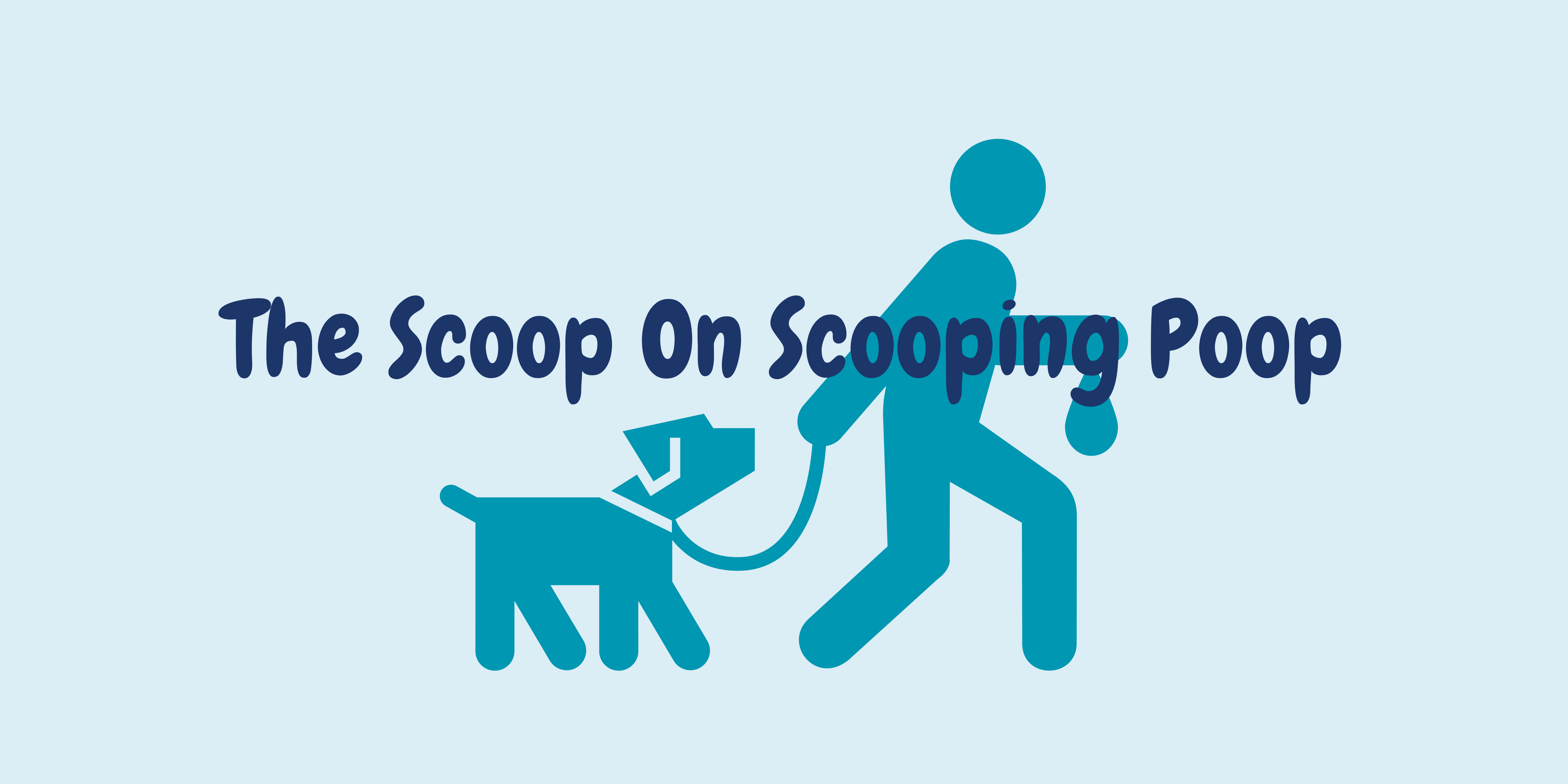 Person walking dog while holding a poop bag with text reading "the scoop on scooping poop"